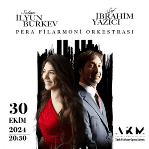 Ilyun Bürkev with Conductor İbrahim Yazıcı and Pera Philharmonic Orchestra 30 October 2024 Istanbul Concert Tickets